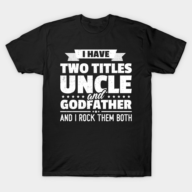 I Have Two Titles Uncle And Godfather T-Shirt by trendingoriginals